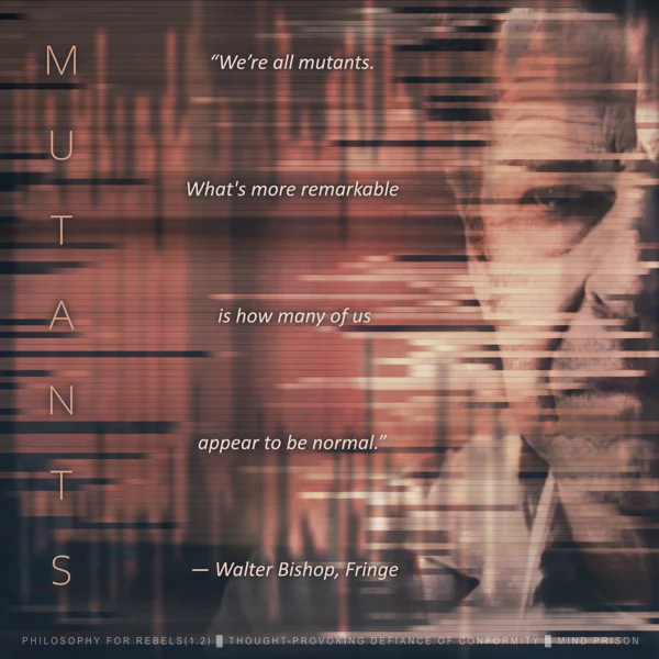 Philosophy for Rebels - 1.2: Mutants