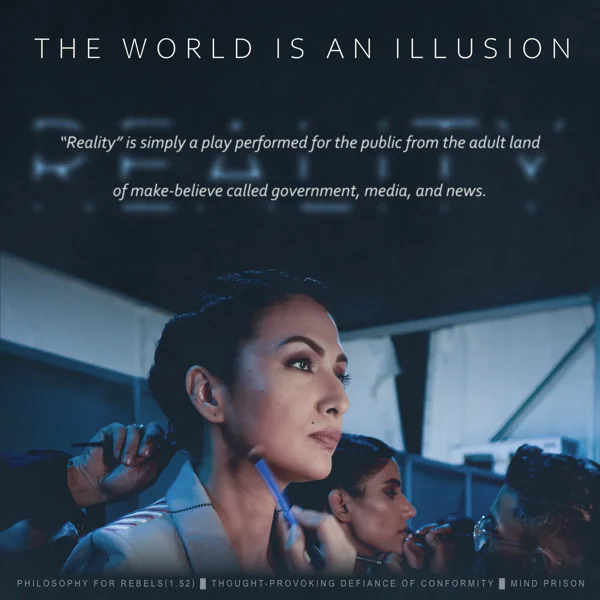Philosophy for Rebels - 1.52: The World Is An Illusion