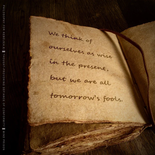 Philosophy for Rebels - 4.8: Tomorrow's Fools